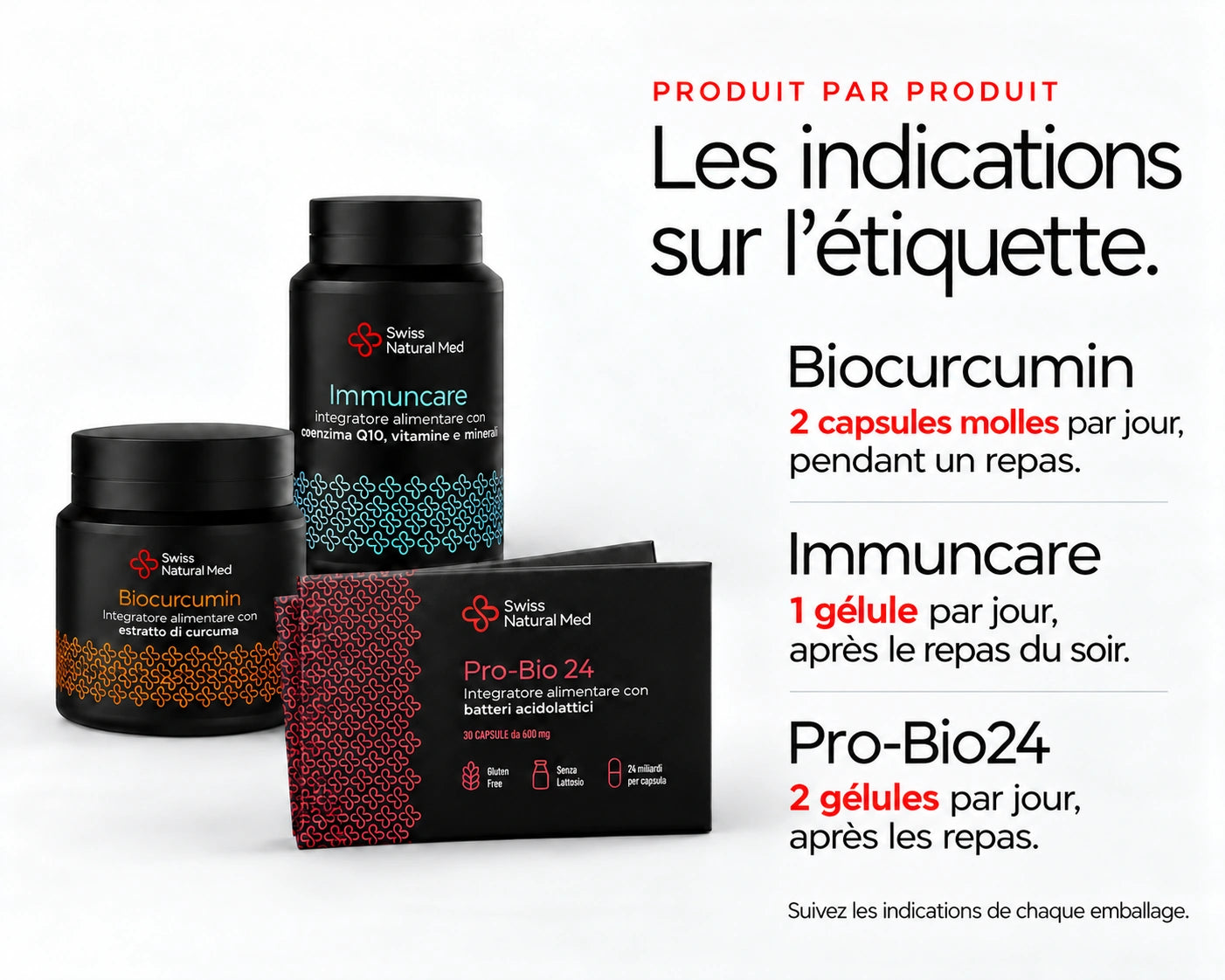 Balance-Up : Les indications sur l’étiquette. Biocurcumin 2 capsules molles par jour, pendant un repas. Immuncare 1 gélule par jour, après le repas du soir. Pro-Bio24 2 gélules par jour, après les repas. Suivez les indications de chaque emballage.