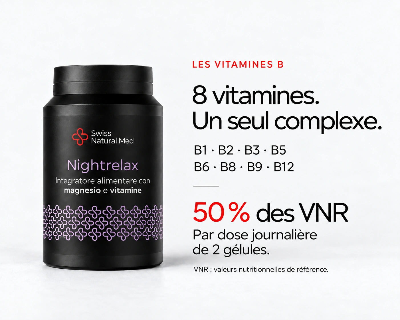 Nightrelax : 8 vitamines. Un seul complexe. B1 · B2 · B3 · B5 B6 · B8 · B9 · B12 50 % des VNR Par dose journalière de 2 gélules. VNR : valeurs nutritionnelles de référence.